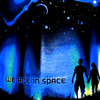 We are in space